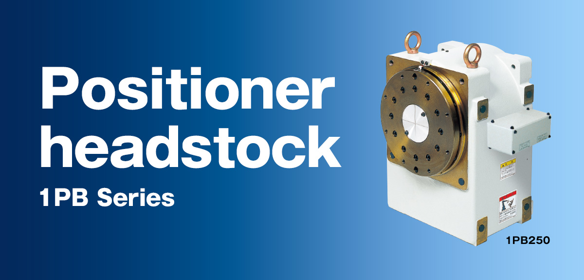 Positioner headstock 1PB Series