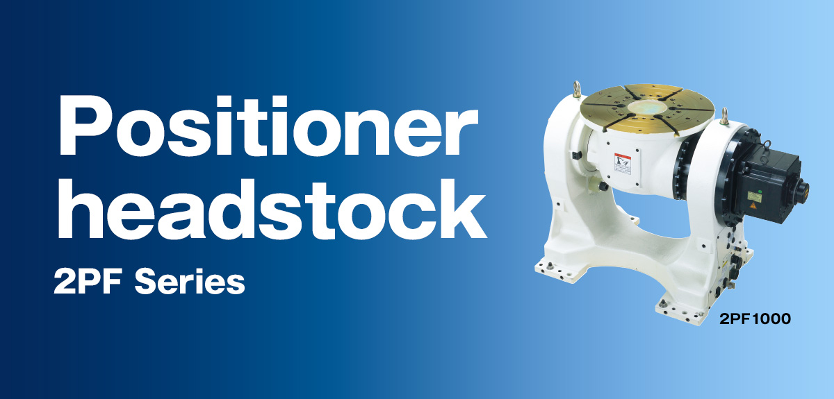 Positioner headstock 2PF Series