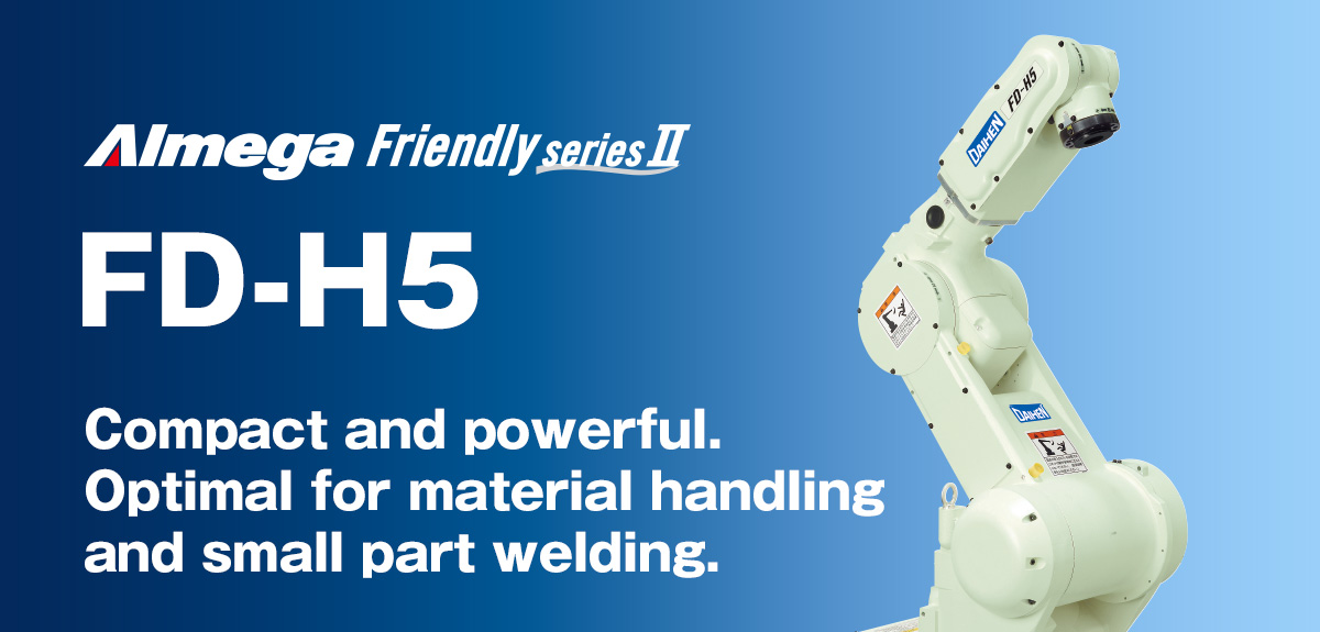 AImega Frendly series FD-H5 Compact and powerful. Optimal for material handling and small part welding.