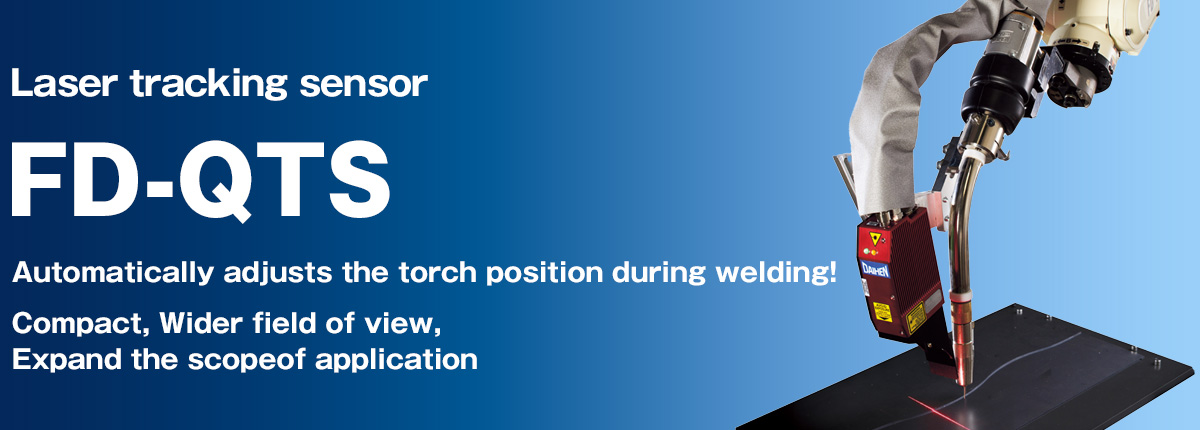 Laser search FD-QTS Automatically adjusts the torch position during welding! Compact, Wider field of view,Expand the scope of application