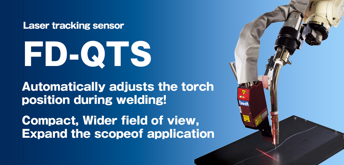 Laser search FD-QTS Automatically adjusts the torch position during welding! Compact, Wider field of view,Expand the scope of application