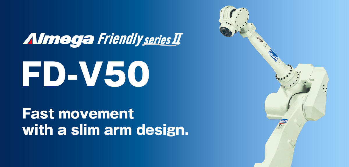 AImega Frendly series FD-V50 Fast movement with a slim arm design.