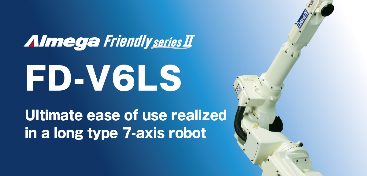 AImega Frendly series FD-V6LS Ultimate ease of use realized in a long type 7-axis robot