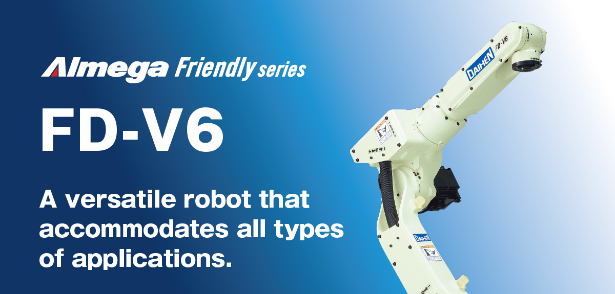 AImega Frendly series FD-V6 A versatile robot that accommodates all types of applications.