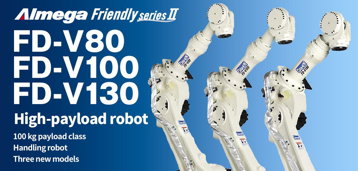 AImega Frendly series FD-V80/V100/V130 Three new models 100-kg payload class handling robots.