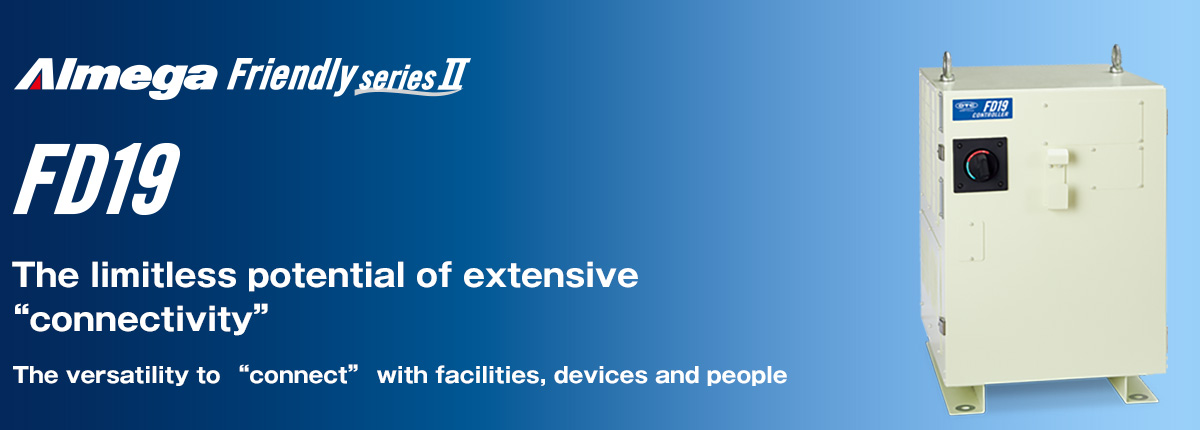 AImega Frendly series FD19“The limitless potential of extensive “connectivity” The versatility to “connect” with facilities, devices and people