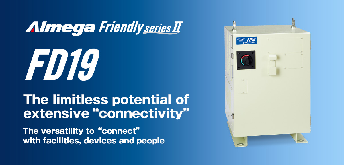 AImega Frendly series FD19“The limitless potential of extensive “connectivity” The versatility to “connect” with facilities, devices and people