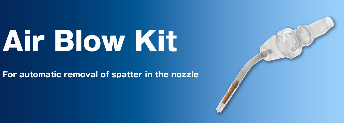 Air Blow Kit For automatic removal of spatter in the nozzle