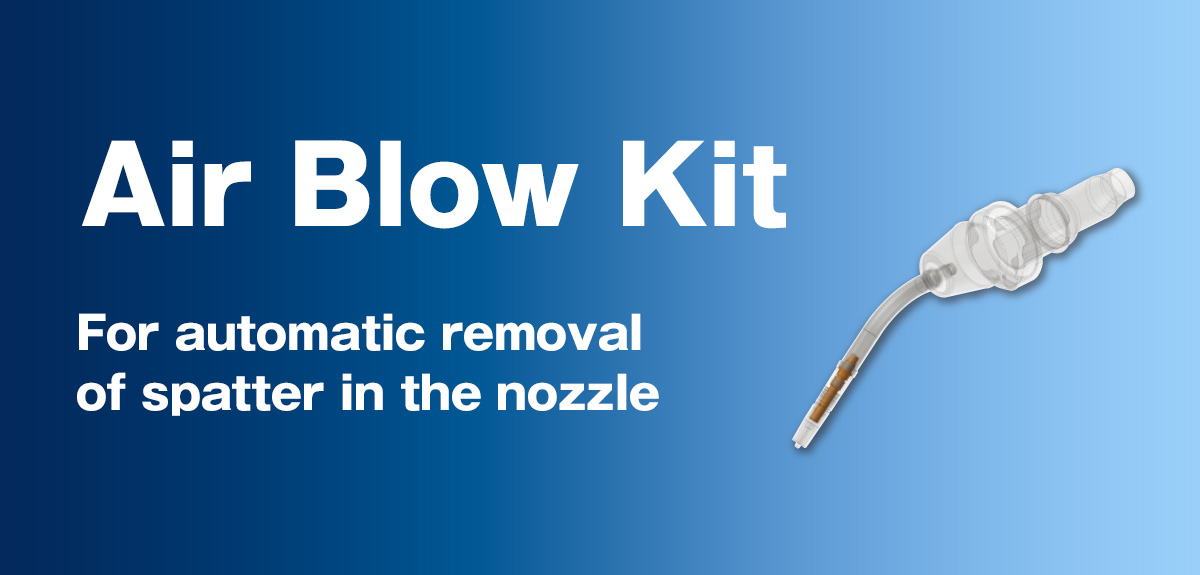 Air Blow Kit For automatic removal of spatter in the nozzle