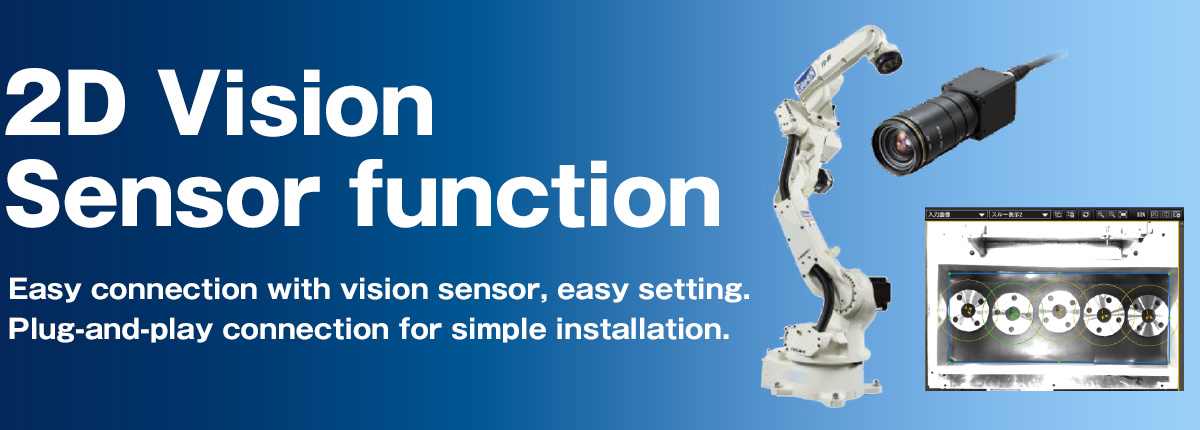 Vision Sensor Plug-and-play connection for simple installation.Vision guidance provides expansion into new applications.