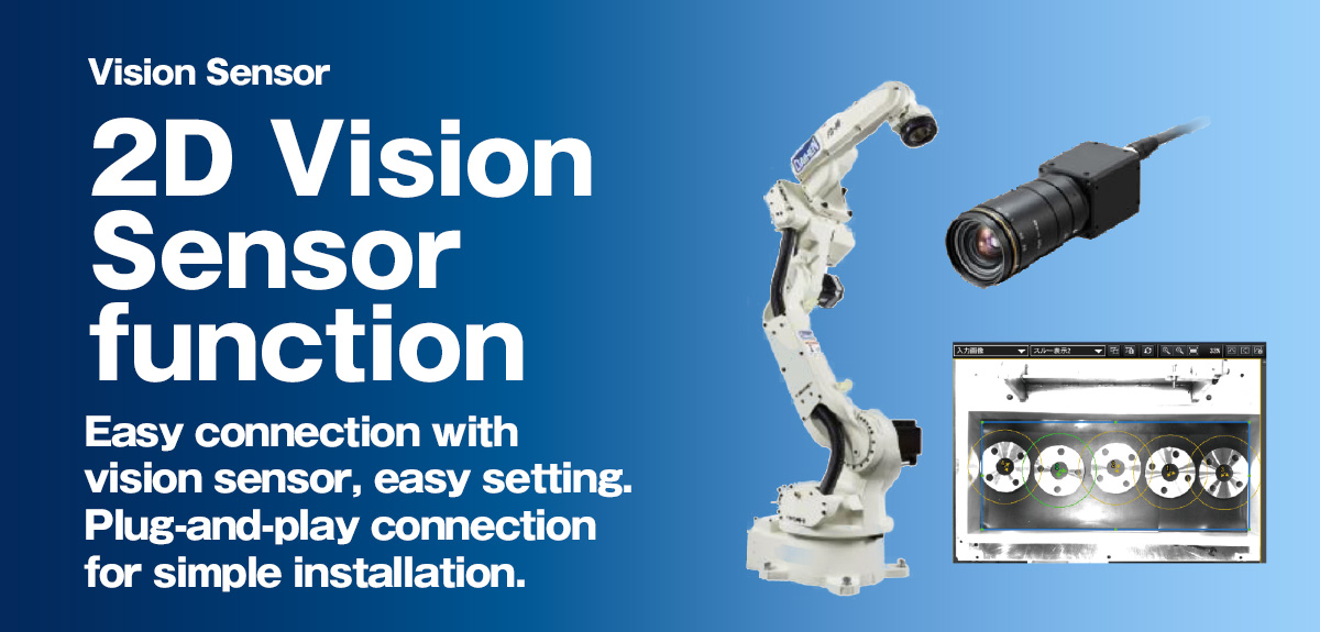 Vision Sensor  Plug-and-play connection for simple installation.Vision guidance provides expansion into new applications.