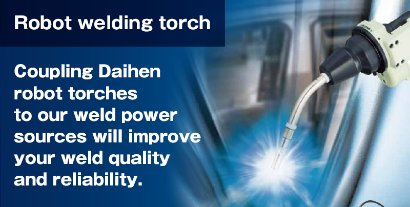 Coupling Daihen robot torches to our weld power sources will improve your weld quality and reliability.
